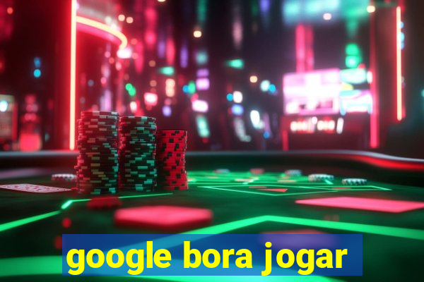 google bora jogar